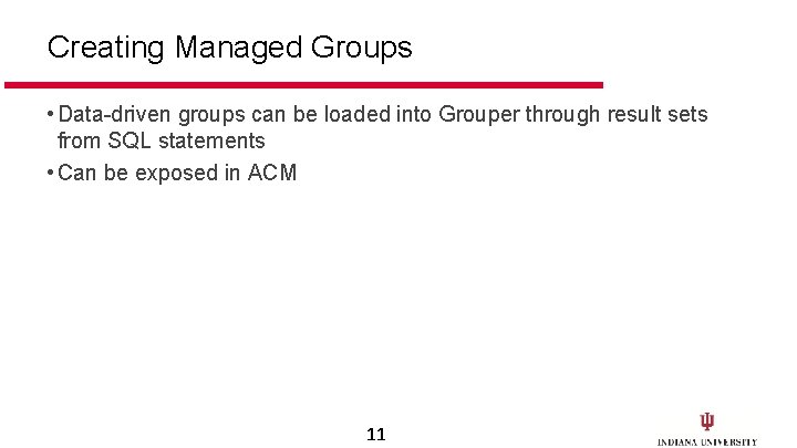 Creating Managed Groups • Data-driven groups can be loaded into Grouper through result sets