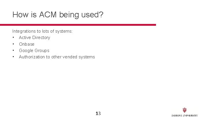 How is ACM being used? Integrations to lots of systems: • Active Directory •