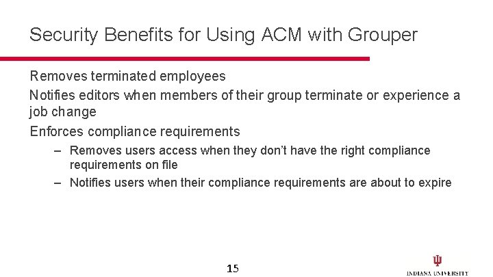 Security Benefits for Using ACM with Grouper Removes terminated employees Notifies editors when members