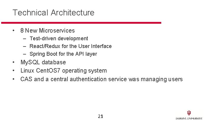 Technical Architecture • 8 New Microservices – Test-driven development – React/Redux for the User