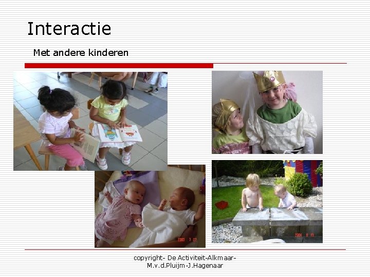 Interactie Met andere kinderen copyright- De Activiteit-Alkmaar. M. v. d. Pluijm-J. Hagenaar 