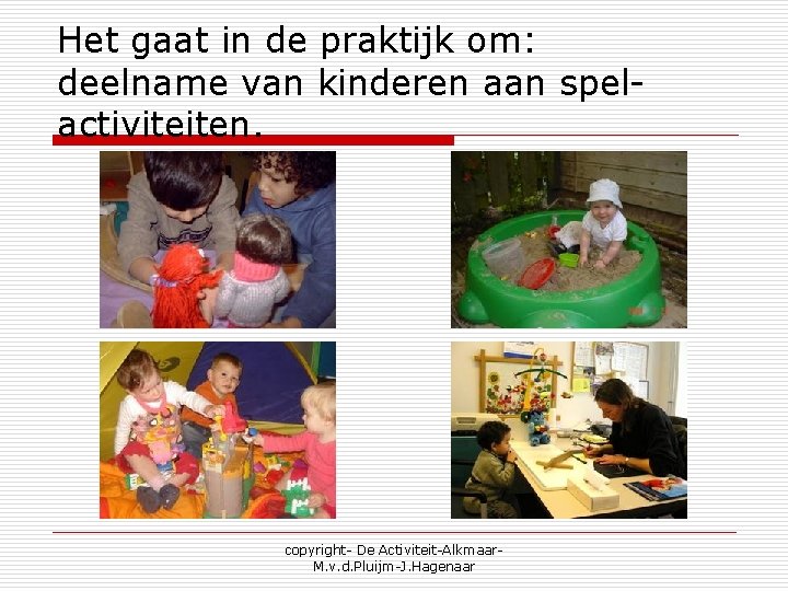 Het gaat in de praktijk om: deelname van kinderen aan spelactiviteiten. copyright- De Activiteit-Alkmaar.