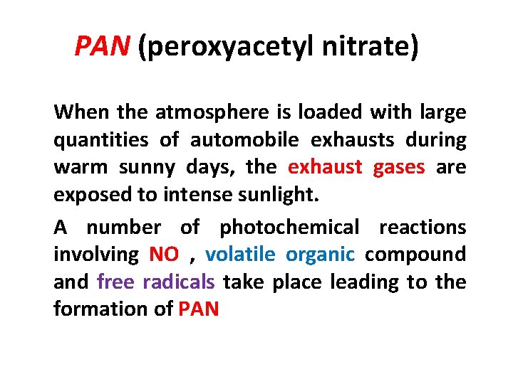 PAN (peroxyacetyl nitrate) When the atmosphere is loaded with large quantities of automobile exhausts
