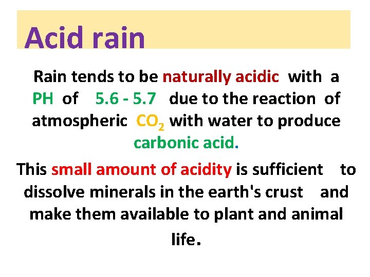  Acid rain Rain tends to be naturally acidic with a PH of 5.