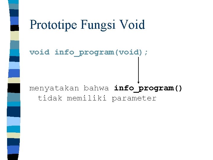 Prototipe Fungsi Void void info_program(void); menyatakan bahwa info_program() tidak memiliki parameter 