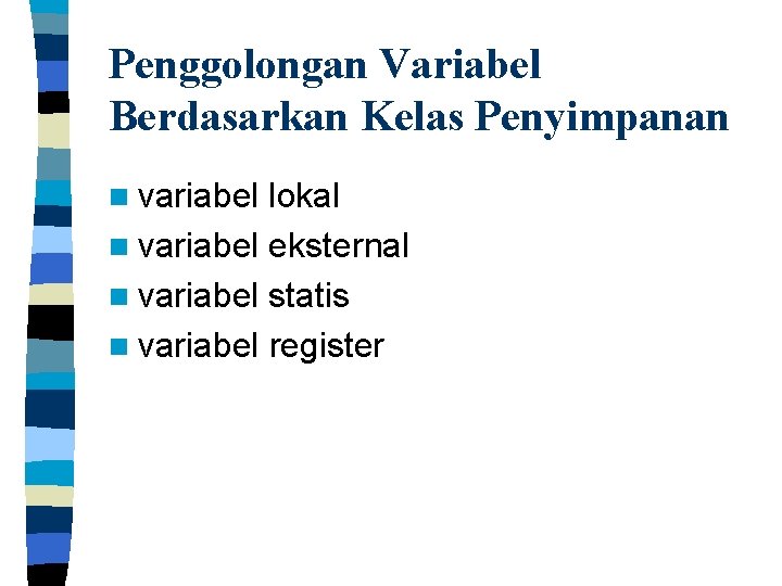 Penggolongan Variabel Berdasarkan Kelas Penyimpanan n variabel lokal n variabel eksternal n variabel statis