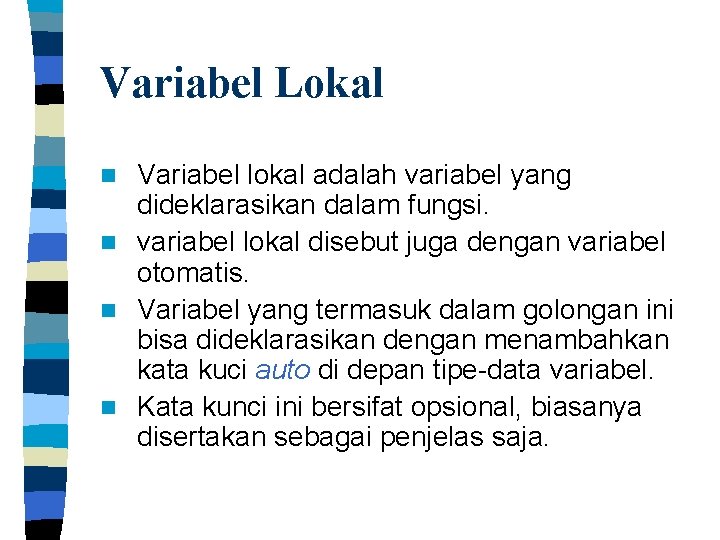 Variabel Lokal Variabel lokal adalah variabel yang dideklarasikan dalam fungsi. n variabel lokal disebut