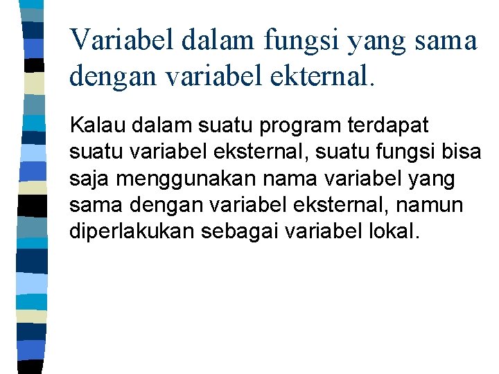 Variabel dalam fungsi yang sama dengan variabel ekternal. Kalau dalam suatu program terdapat suatu