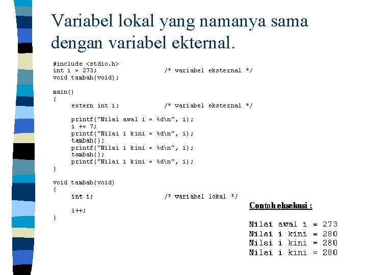 Variabel lokal yang namanya sama dengan variabel ekternal. 