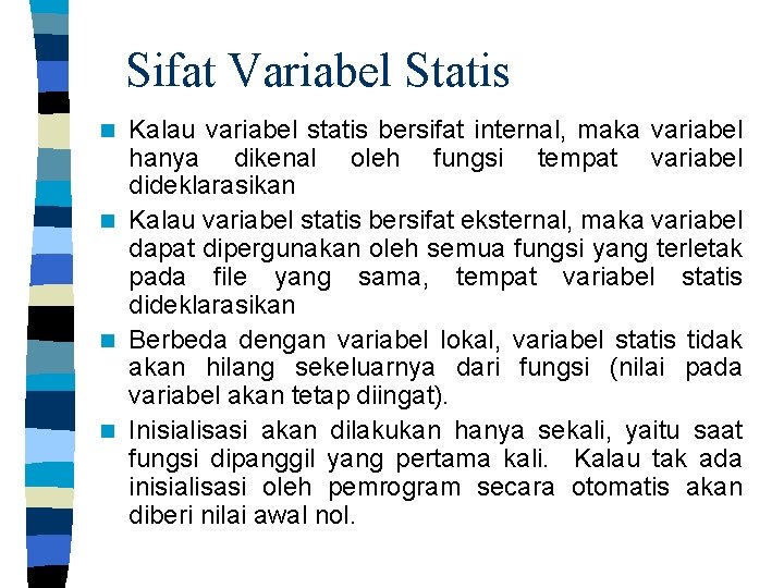 Sifat Variabel Statis Kalau variabel statis bersifat internal, maka variabel hanya dikenal oleh fungsi