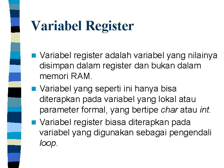 Variabel Register Variabel register adalah variabel yang nilainya disimpan dalam register dan bukan dalam