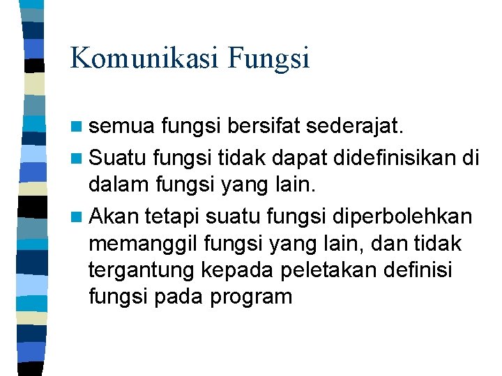 Komunikasi Fungsi n semua fungsi bersifat sederajat. n Suatu fungsi tidak dapat didefinisikan di