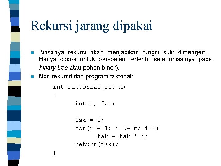 Rekursi jarang dipakai Biasanya rekursi akan menjadikan fungsi sulit dimengerti. Hanya cocok untuk persoalan