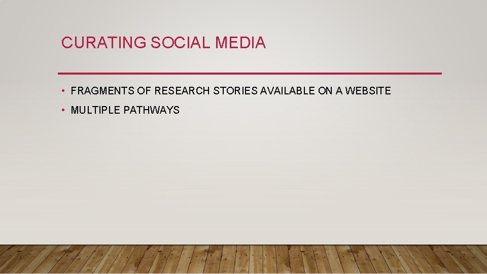 CURATING SOCIAL MEDIA • FRAGMENTS OF RESEARCH STORIES AVAILABLE ON A WEBSITE • MULTIPLE