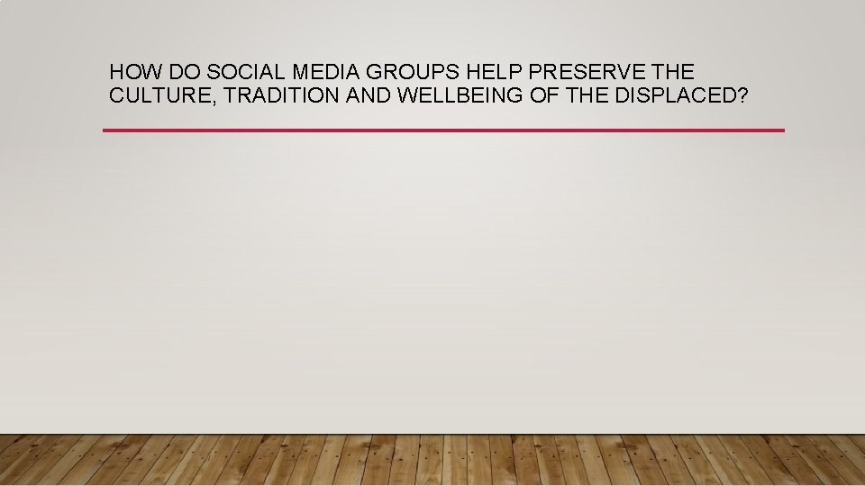HOW DO SOCIAL MEDIA GROUPS HELP PRESERVE THE CULTURE, TRADITION AND WELLBEING OF THE