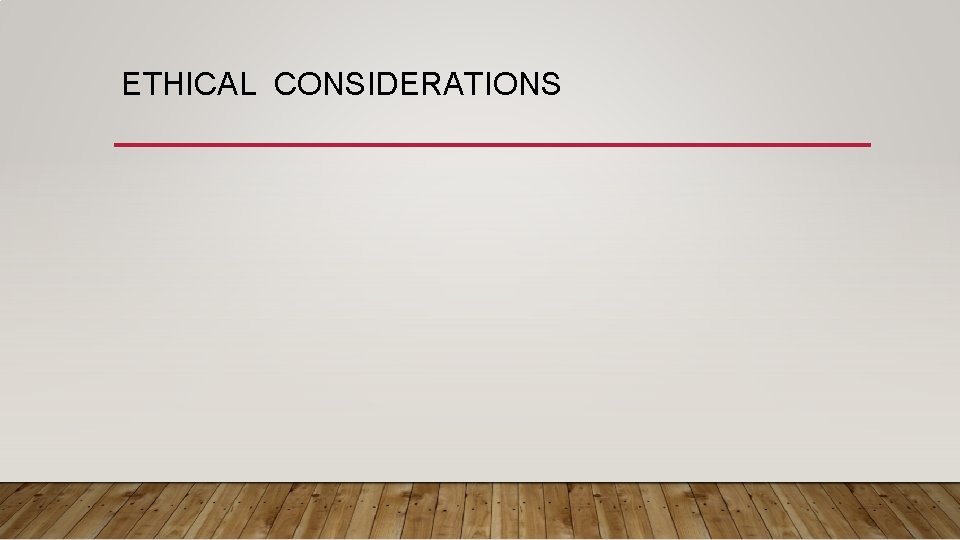 ETHICAL CONSIDERATIONS 