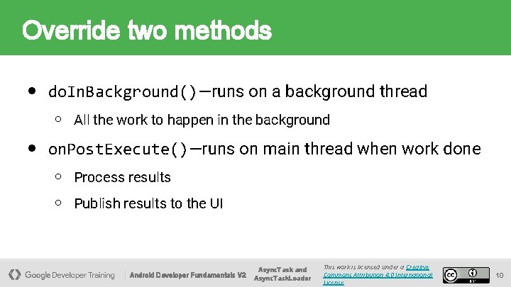 Override two methods ● do. In. Background()—runs on a background thread ○ All the