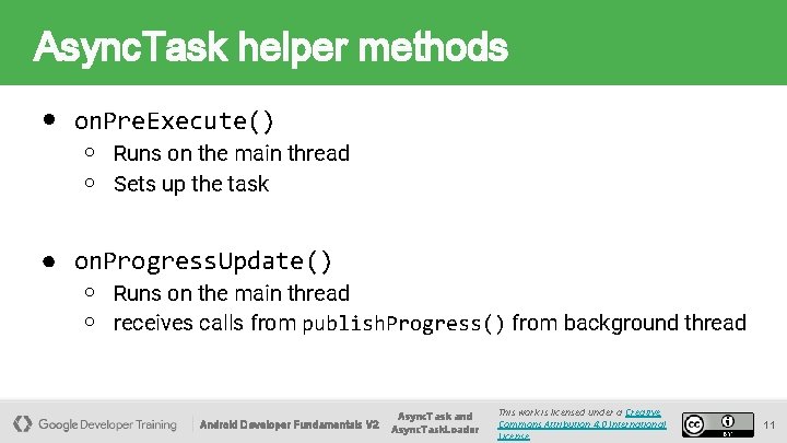 Async. Task helper methods ● on. Pre. Execute() ○ Runs on the main thread