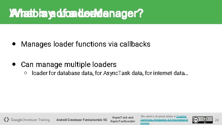 Anatomy What is a of Loader. Manager? a Loader ● Manages loader functions via Anatomy What is a of Loader. Manager? a Loader ● Manages loader functions via