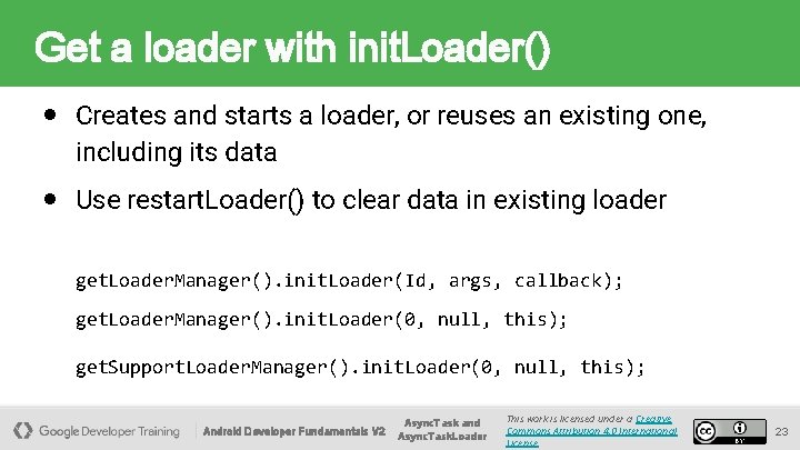 Get a loader with init. Loader() ● Creates and starts a loader, or reuses