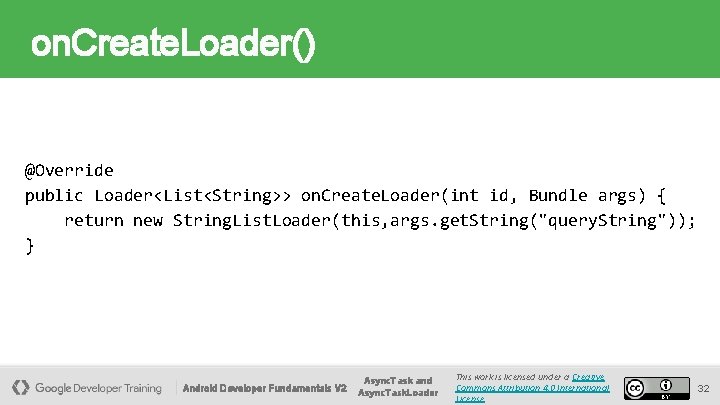 on. Create. Loader() @Override public Loader<List<String>> on. Create. Loader(int id, Bundle args) { return