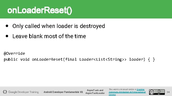 on. Loader. Reset() ● Only called when loader is destroyed ● Leave blank most