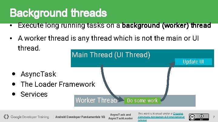 Background threads • Execute long running tasks on a background (worker) thread • A