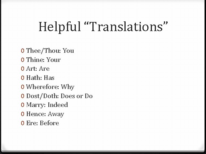 Helpful “Translations” 0 Thee/Thou: You 0 Thine: Your 0 Art: Are 0 Hath: Has