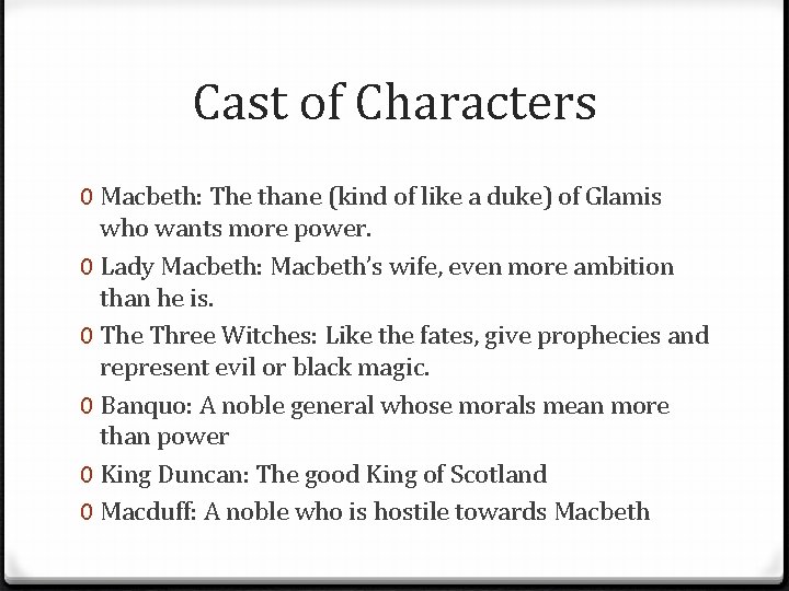 Cast of Characters 0 Macbeth: The thane (kind of like a duke) of Glamis