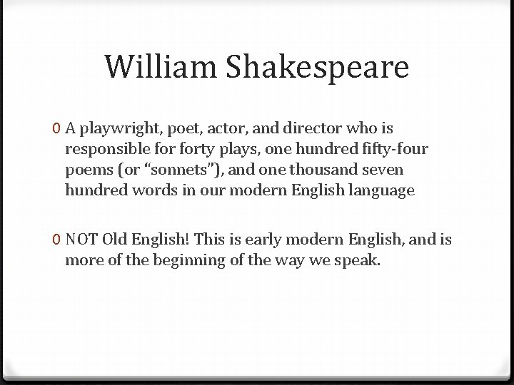 William Shakespeare 0 A playwright, poet, actor, and director who is responsible forty plays,