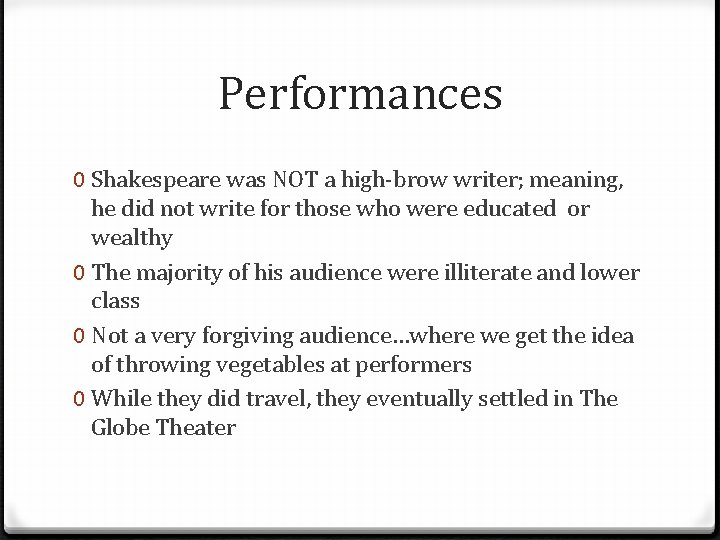 Performances 0 Shakespeare was NOT a high-brow writer; meaning, he did not write for