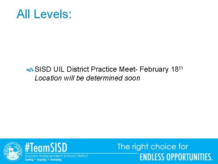 All Levels: SISD UIL District Practice Meet- February 18 th Location will be determined