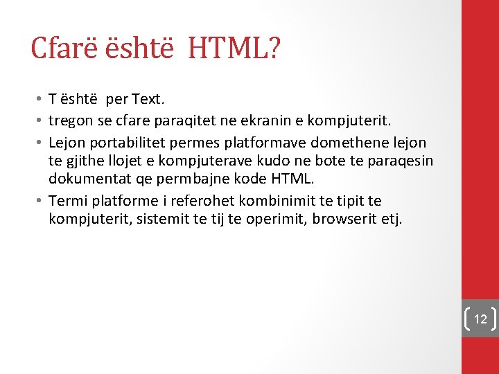 Cfarë është HTML? • T është per Text. • tregon se cfare paraqitet ne