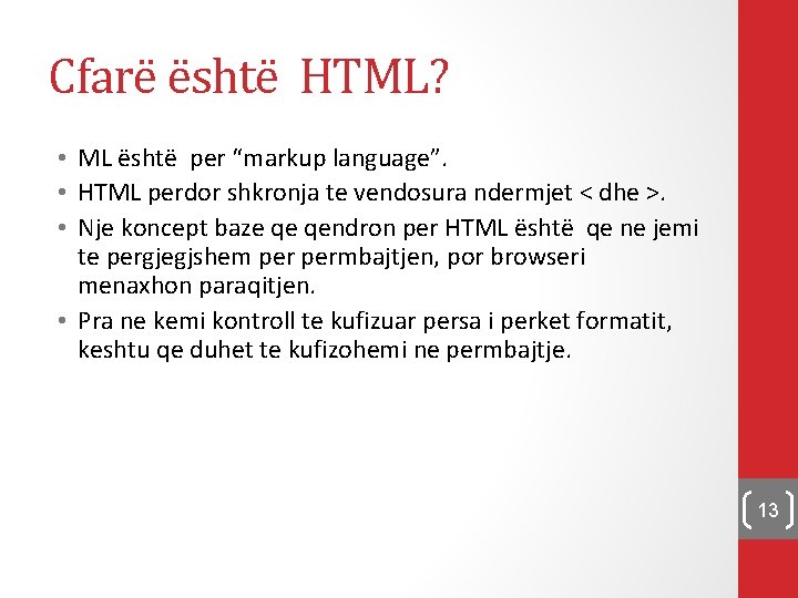 Cfarë është HTML? • ML është per “markup language”. • HTML perdor shkronja te
