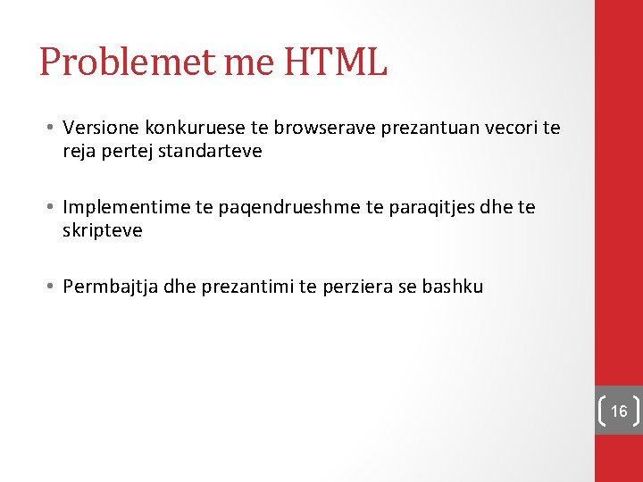 Problemet me HTML • Versione konkuruese te browserave prezantuan vecori te reja pertej standarteve