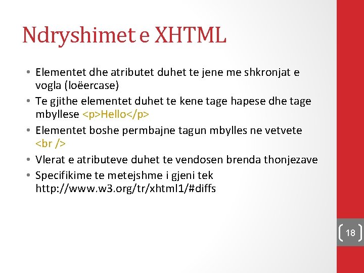 Ndryshimet e XHTML • Elementet dhe atributet duhet te jene me shkronjat e vogla