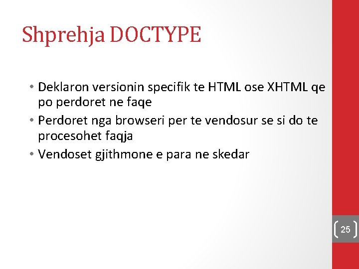 Shprehja DOCTYPE • Deklaron versionin specifik te HTML ose XHTML qe po perdoret ne