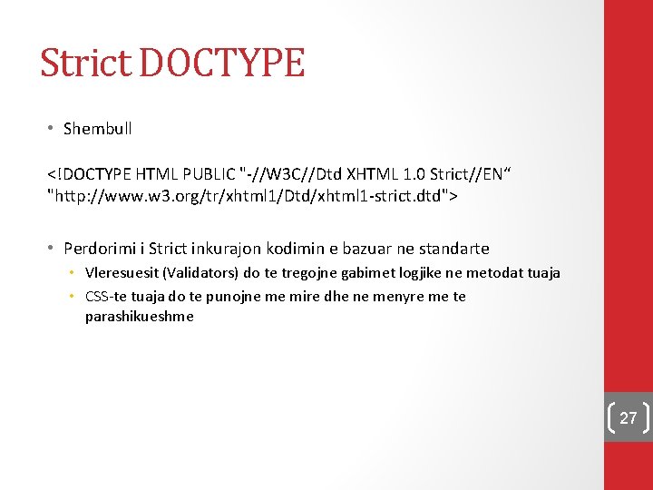 Strict DOCTYPE • Shembull <!DOCTYPE HTML PUBLIC "-//W 3 C//Dtd XHTML 1. 0 Strict//EN“