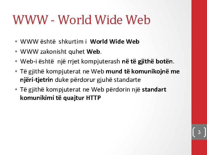 WWW - World Wide Web WWW është shkurtim i World Wide Web WWW zakonisht