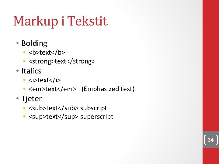 Markup i Tekstit • Bolding • <b>text</b> • <strong>text</strong> • Italics • <i>text</i> •