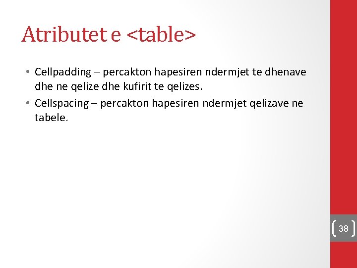 Atributet e <table> • Cellpadding – percakton hapesiren ndermjet te dhenave dhe ne qelize