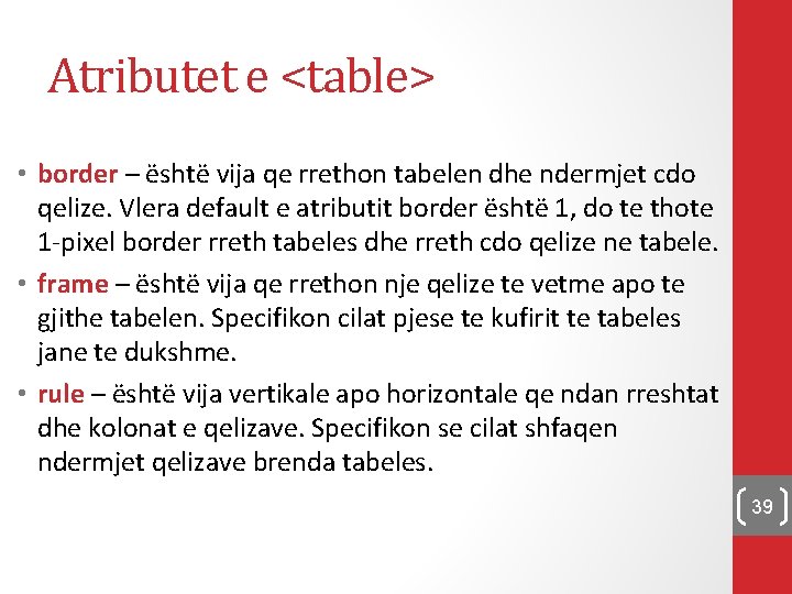 Atributet e <table> • border – është vija qe rrethon tabelen dhe ndermjet cdo