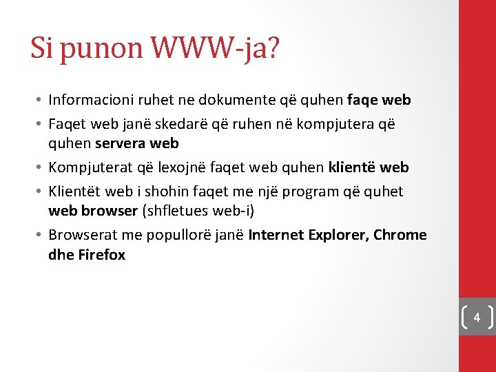 Si punon WWW-ja? • Informacioni ruhet ne dokumente që quhen faqe web • Faqet