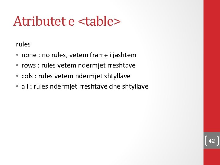 Atributet e <table> rules • none : no rules, vetem frame i jashtem •