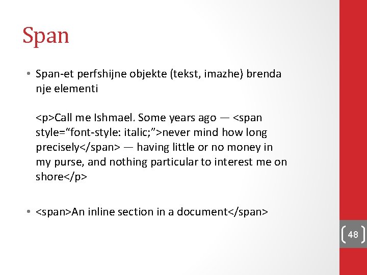 Span • Span-et perfshijne objekte (tekst, imazhe) brenda nje elementi <p>Call me Ishmael. Some