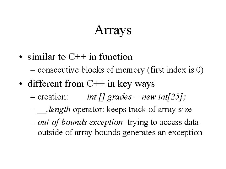 Arrays • similar to C++ in function – consecutive blocks of memory (first index