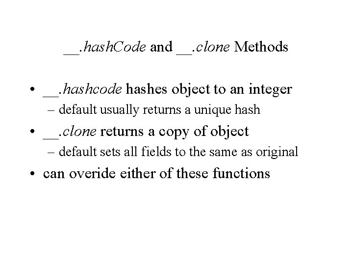 __. hash. Code and __. clone Methods • __. hashcode hashes object to an