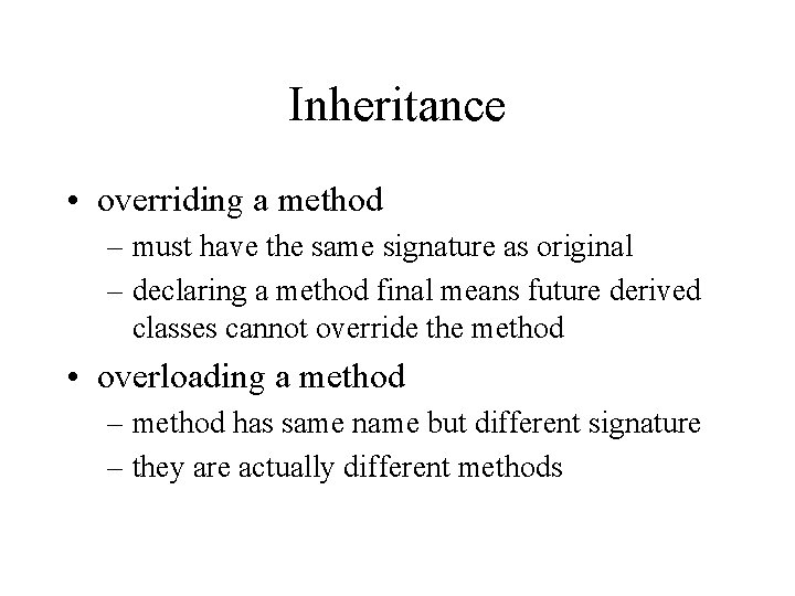 Inheritance • overriding a method – must have the same signature as original –