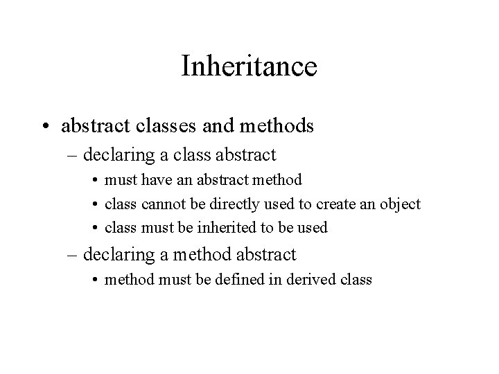 Inheritance • abstract classes and methods – declaring a class abstract • must have