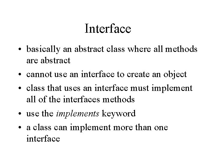 Interface • basically an abstract class where all methods are abstract • cannot use